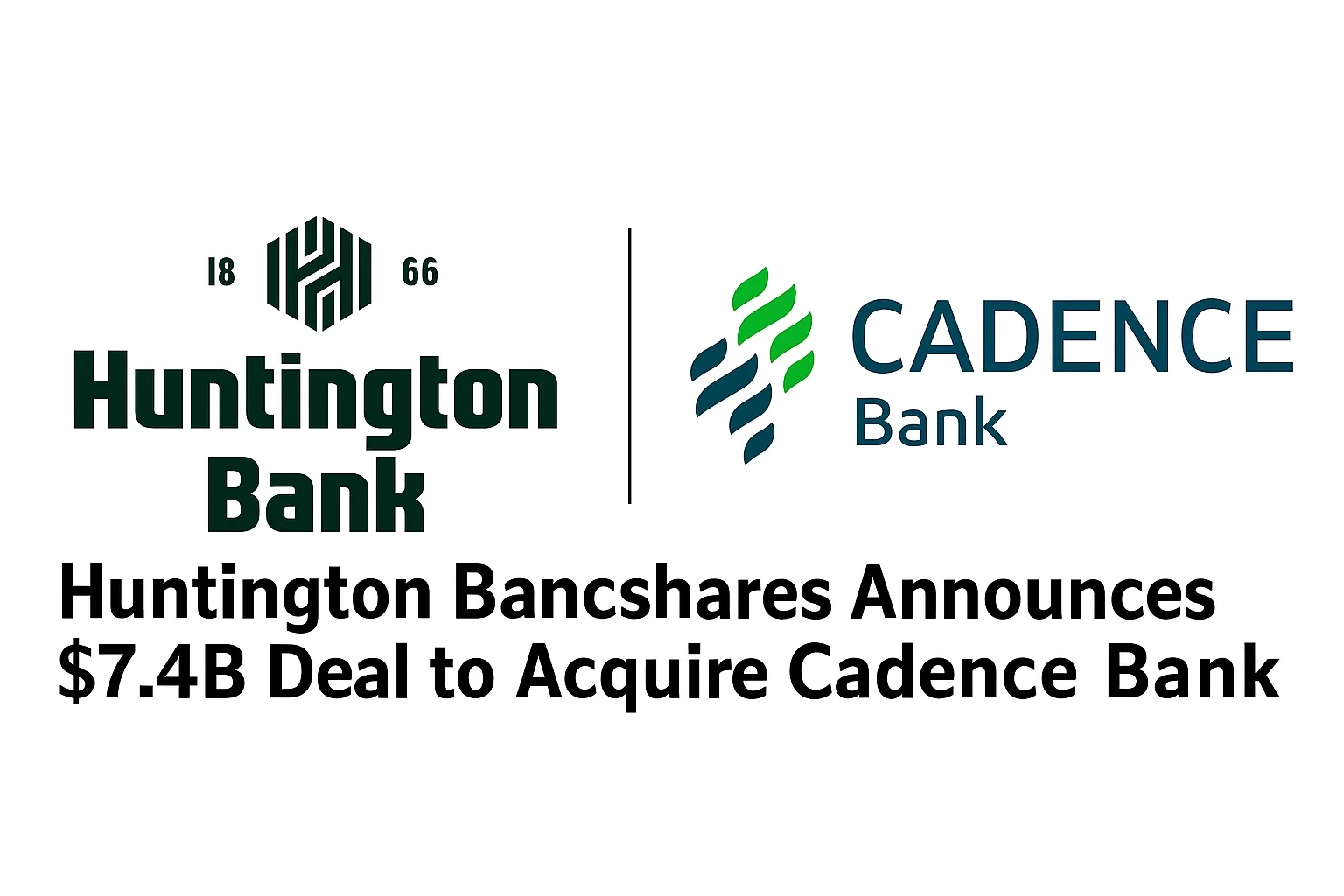 Huntington Bancshares Announces $7.4B Deal to Acquire Cadence Bank